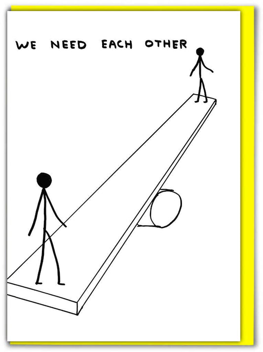 Funny Greetings Card By David Shrigley - We Need Each other