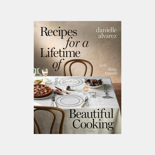 Recipes for a Lifetime of Beautiful Cooking